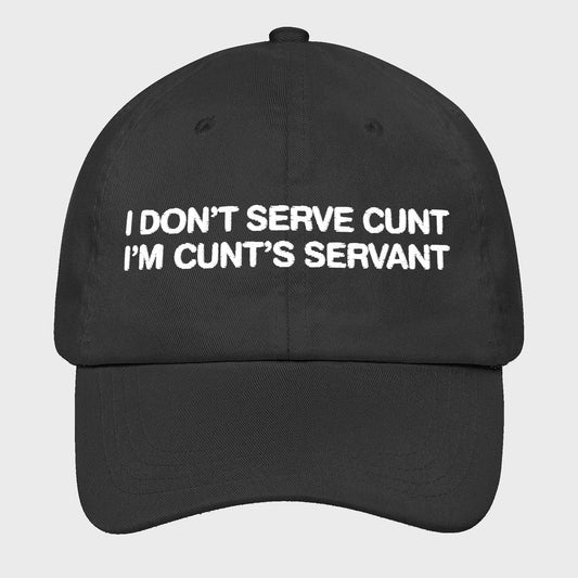 I Don't Serve Cunt I'm Cunt's Servant Hat -Moonbestprint