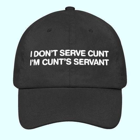 I Don't Serve Cunt I'm Cunt's Servant Hat -Moonbestprint