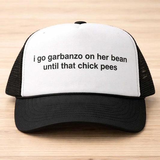 I Go Garbanzo On Her Bean Until That Chick Pees Hat -Moonbestprint