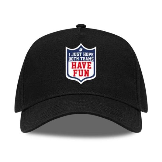 I Just Hope Both Teams Have Fun Hat -Moonbestprint