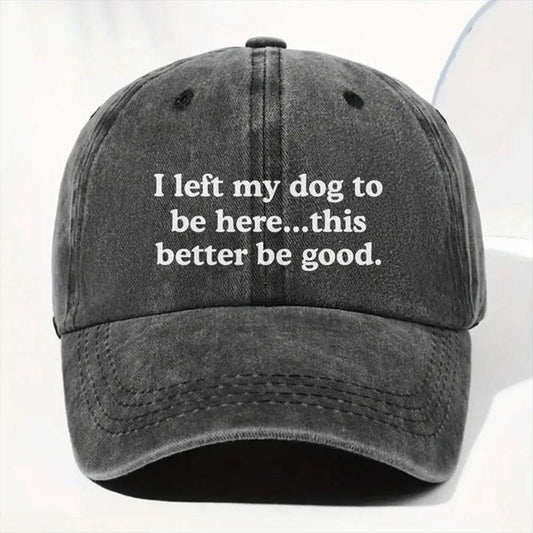 I Left My Dog To Be Here This Better Be Good -Moonbestprint