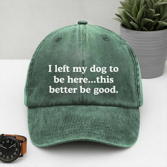 I Left My Dog To Be Here This Better Be Good -Moonbestprint