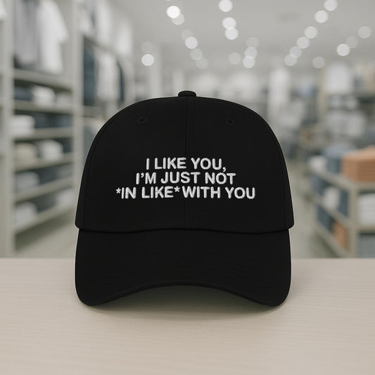 I Like You I'm Just Not In Like With You Hat -Moonbestprint