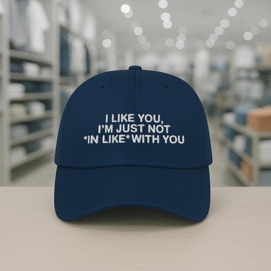 I Like You I'm Just Not In Like With You Hat -Moonbestprint