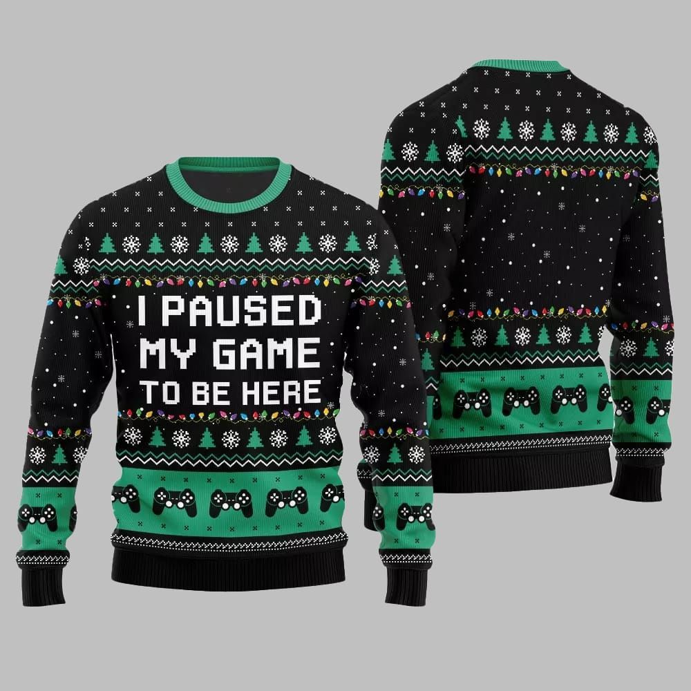 I Paused My Game To Be Here Ugly Sweater Christmas - Moonbestprint