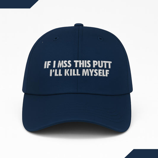 If I Miss This Putt I'll Kill Myself Hat -Moonbestprint