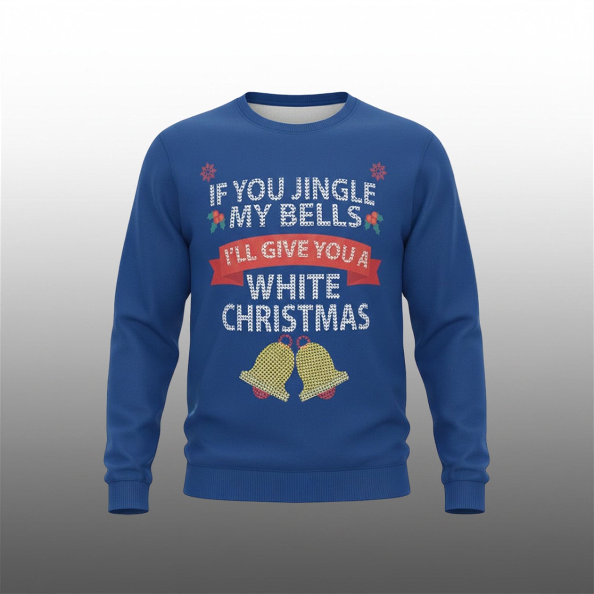 If You Jingle My Bells I'll Give You A White Christmas Ugly Sweater - Moonbestprint