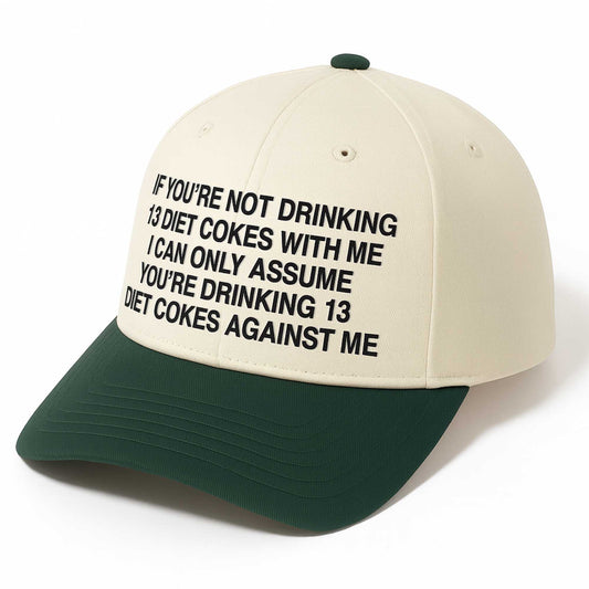 If You're Not Drinking 13 Diet Cokes With Me Hat -Moonbestprint