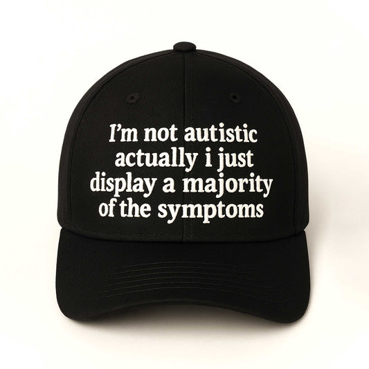 I'm Not Autistic Actually I Just Display a Majority Of The Symptoms Hat -Moonbestprint