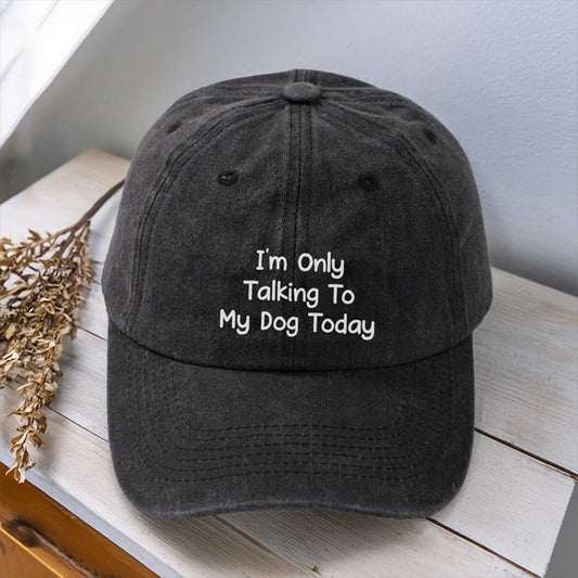 I'm Only Talking To My Dog Today Hat -Moonbestprint