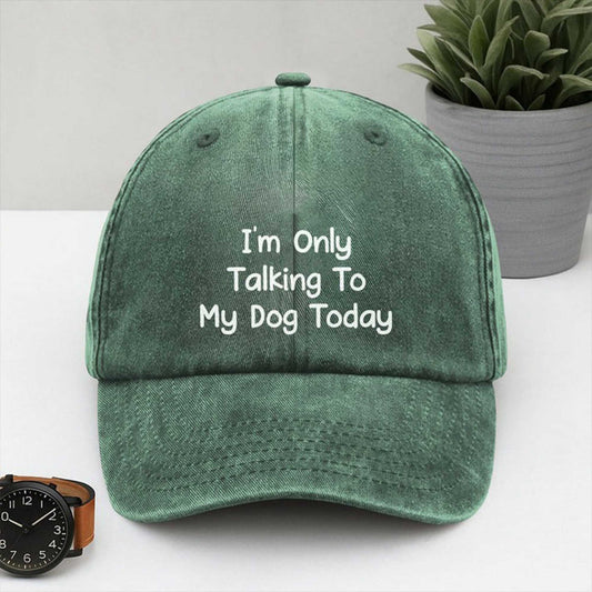 I'm Only Talking To My Dog Today Hat -Moonbestprint