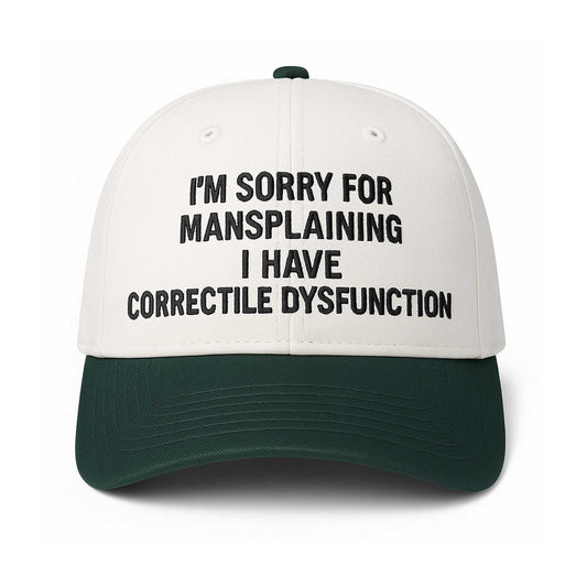 I'm Sorry For Mansplaining I Have Correctile Dysfunction Hat -Moonbestprint