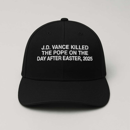 JD Vance Killed The Pope On The Day After Easter Hat -Moonbestprint