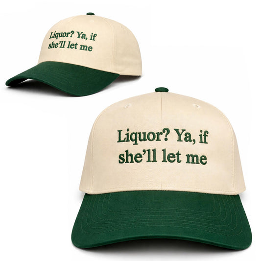 Liquor Ya If She’ll Let Me Hat -Moonbestprint