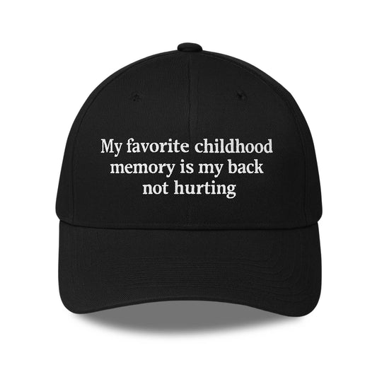 My Favorite Childhood Memory Is My Back Not Hurting Hat -Moonbestprint