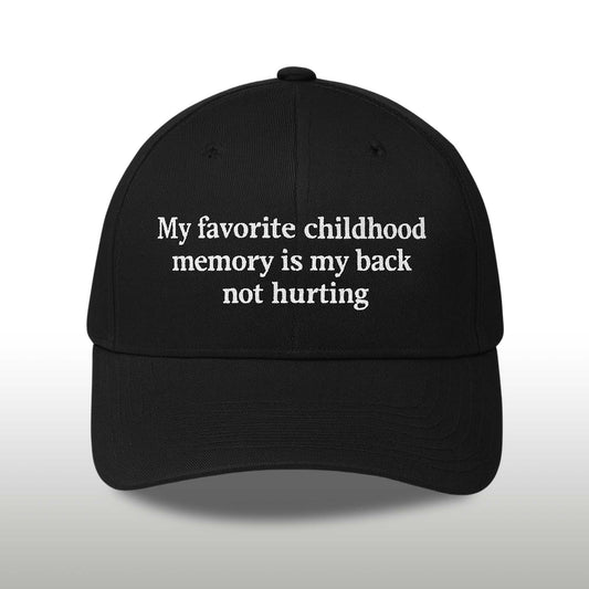 My Favorite Childhood Memory Is My Back Not Hurting Hat -Moonbestprint