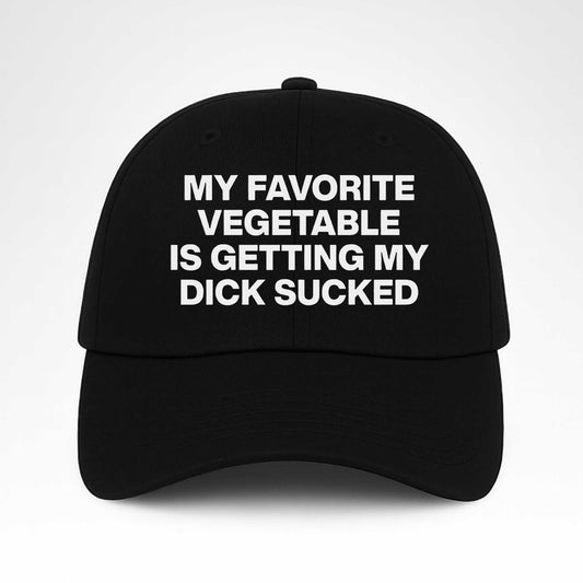 My Favorite Vegetable Is Getting My Dick Sucked Hat -Moonbestprint