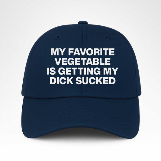 My Favorite Vegetable Is Getting My Dick Sucked Hat -Moonbestprint