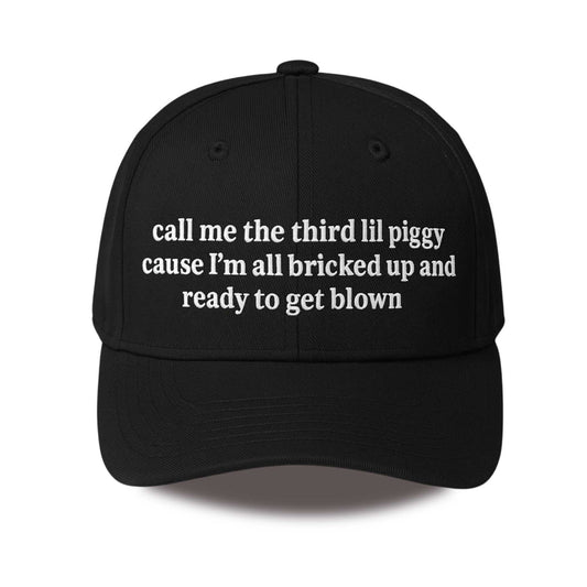 Call Me The Third Lil Piggy Cause Im All Bricked Up And Ready To Get Blown Hat -Moonbestprint