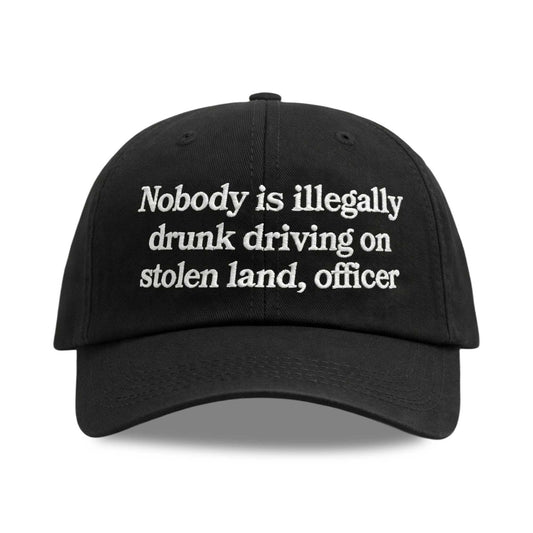 Nobody Is Illegally Drunk Driving On Stolen Land Officer Hat -Moonbestprint