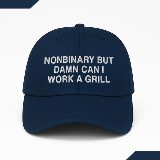 Nonbinary But Damn Can I Work A Grill Hat -Moonbestprint