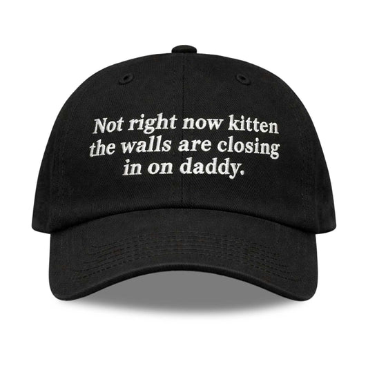 Not Right Now Kitten The Walls Are Closing In On Daddy Hat -Moonbestprint