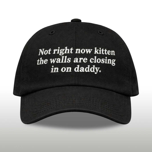 Not Right Now Kitten The Walls Are Closing In On Daddy Hat -Moonbestprint