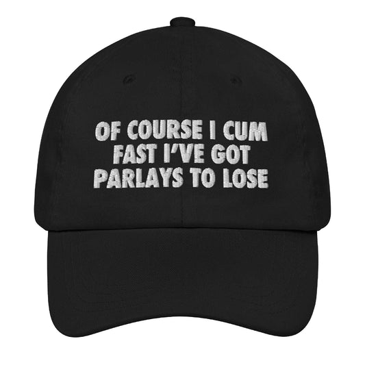 Of Course I Cum Fast I've Got Parlays To Lose Hat -Moonbestprint