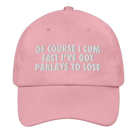Of Course I Cum Fast I've Got Parlays To Lose Hat -Moonbestprint