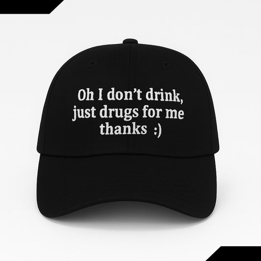 Oh I Don't Drink, Just Drugs For Me Thanks Hat -Moonbestprint