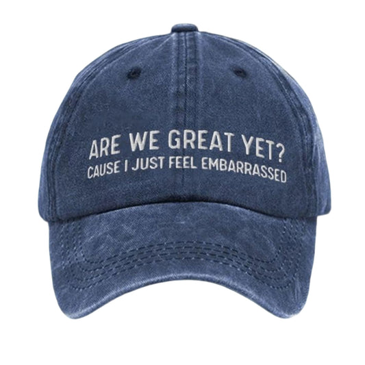 Are We Great Yet Cause I Just Feel Embarrassed Hat -Moonbestprint