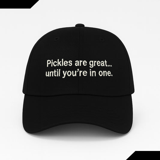 Pickles Are Great Until You're In One Hat -Moonbestprint