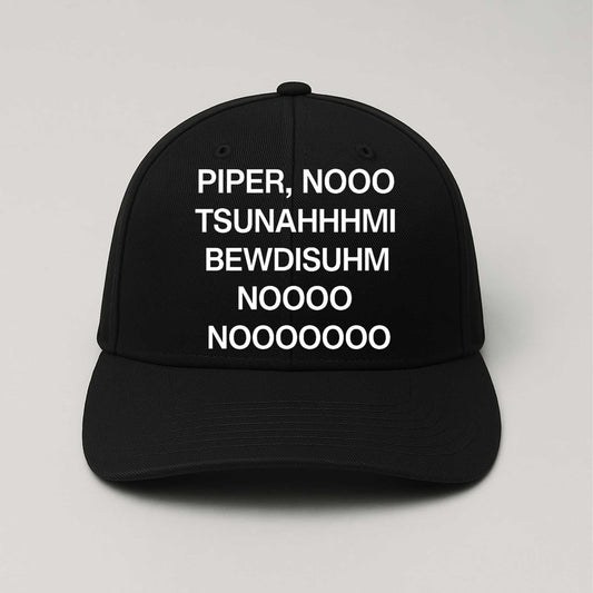 Piper Nooo Tsunahhhmi Bewdisuhm Noooo Nooooooo Hat -Moonbestprint