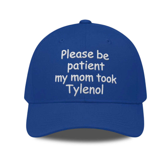 Please Be Patient My Mom Took Tylenol Hat -Moonbestprint