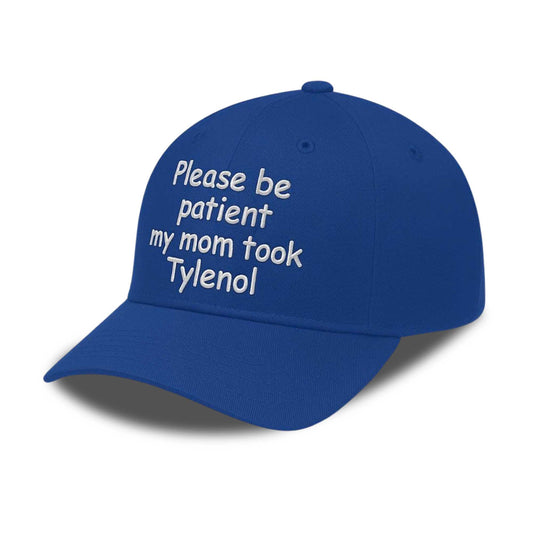 Please Be Patient My Mom Took Tylenol Hat -Moonbestprint