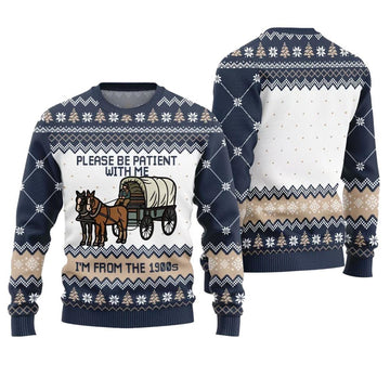 Please Be Patient With Me Im From The 1900s Ugly Sweater - Moonbestprint
