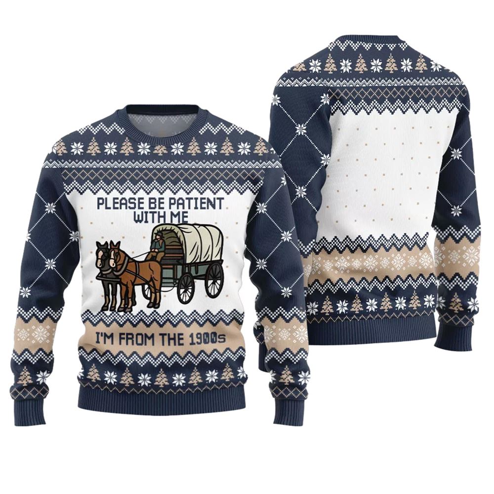 Please Be Patient With Me Im From The 1900s Ugly Sweater - Moonbestprint