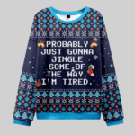 Probably Just Gonna Jingle Some Of The Way I'm Tired Ugly Christmas Sweater 2025 – Moonbestprint