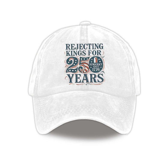 Rejecting Kings For 250 Years Democracy Since 1776 Hat -Moonbestprint