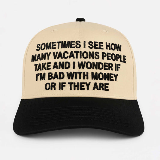 Sometimes I See How Many Vacations People Take Hat -Moonbestprint