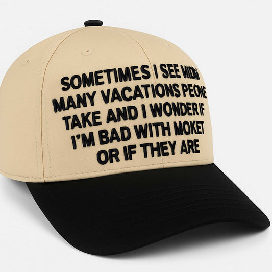 Sometimes I See How Many Vacations People Take Hat -Moonbestprint