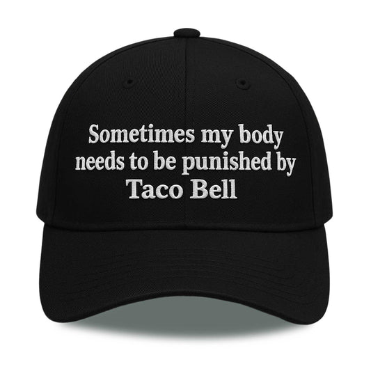 Sometimes my body needs to be punished by Taco Bell Hat -Moonbestprint