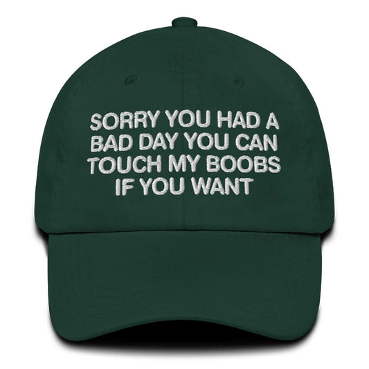 Sorry You Had A Bad Day You Can Touch My Boobs If You Want Hat -Moonbestprint