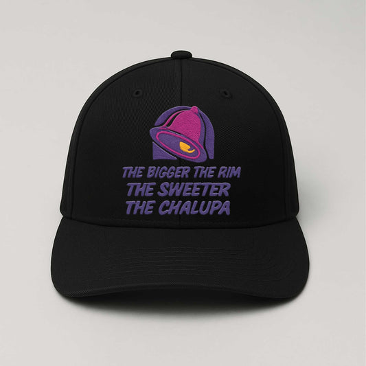 The Bigger The Rim The Sweeter The Chalupa Hat -Moonbestprint