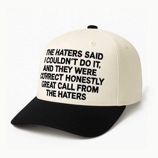 The Haters Said I Couldn't Do It And They Were Correct Hat -Moonbestprint