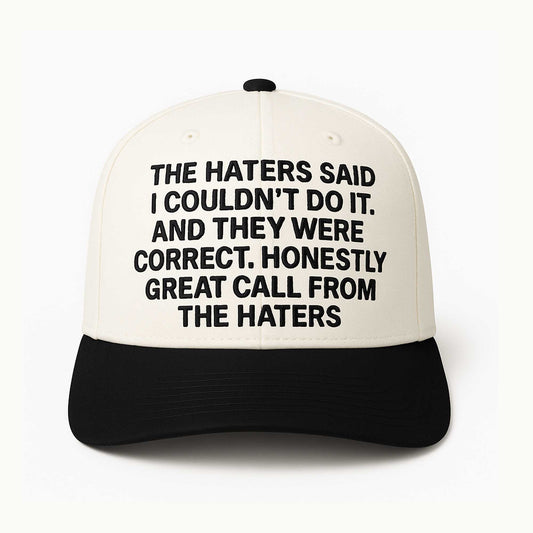 The Haters Said I Couldn't Do It And They Were Correct Hat -Moonbestprint