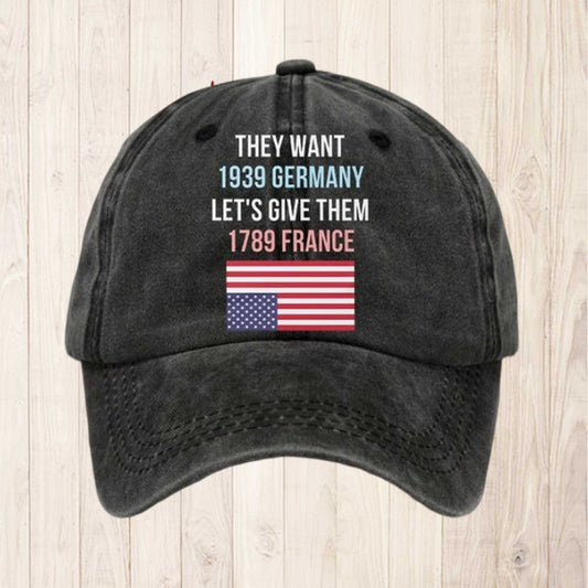 They Want 1939 Germany Let's Give Them 1789 France America Hat -Moonbestprint