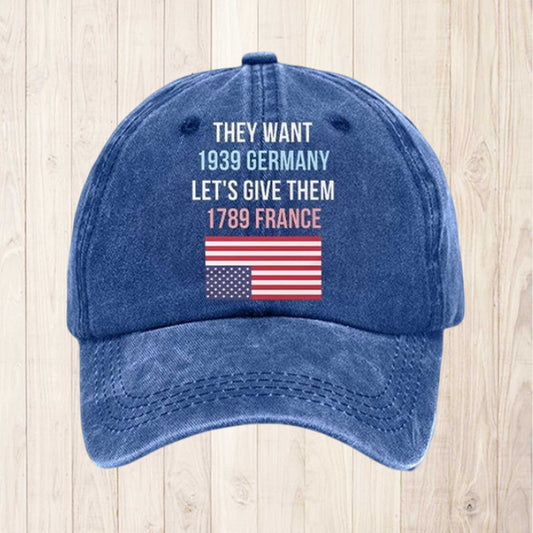 They Want 1939 Germany Let's Give Them 1789 France America Hat -Moonbestprint