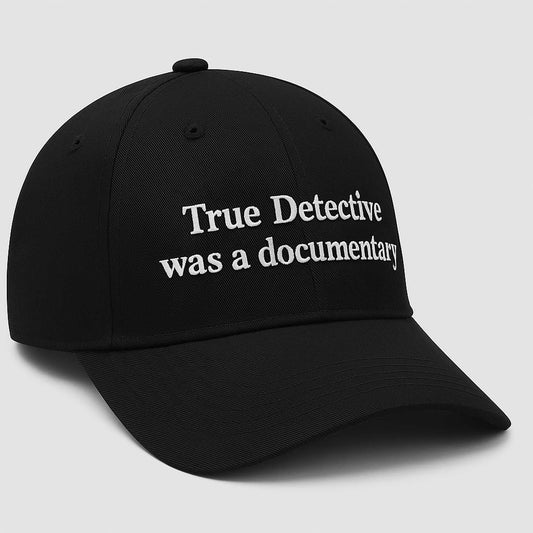 True Detective Was a Documentary Hat -Moonbestprint