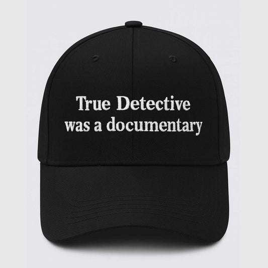 True Detective Was a Documentary Hat -Moonbestprint
